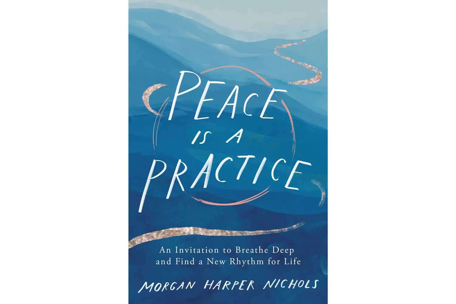 Peace Is a Practice: An Invitation To Breathe Deep and Find a New Rhythm for Life